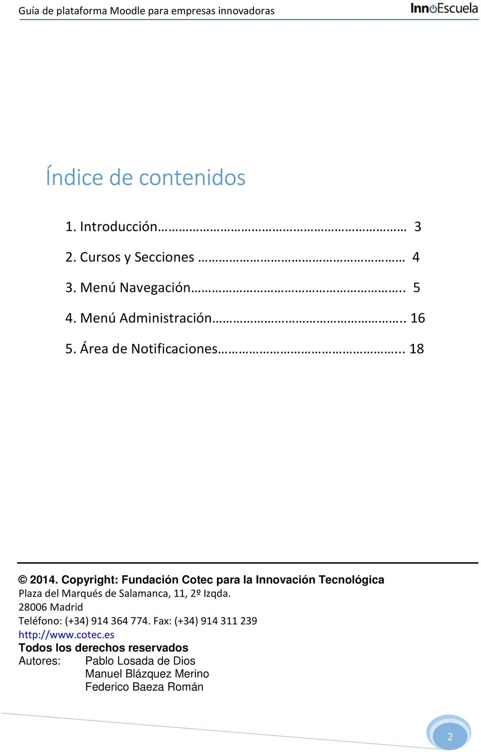 Copyright: Fundación Cotec para la Innovación Tecnológica Plaza del Marqués de Salamanca, 11, 2º Izqda.