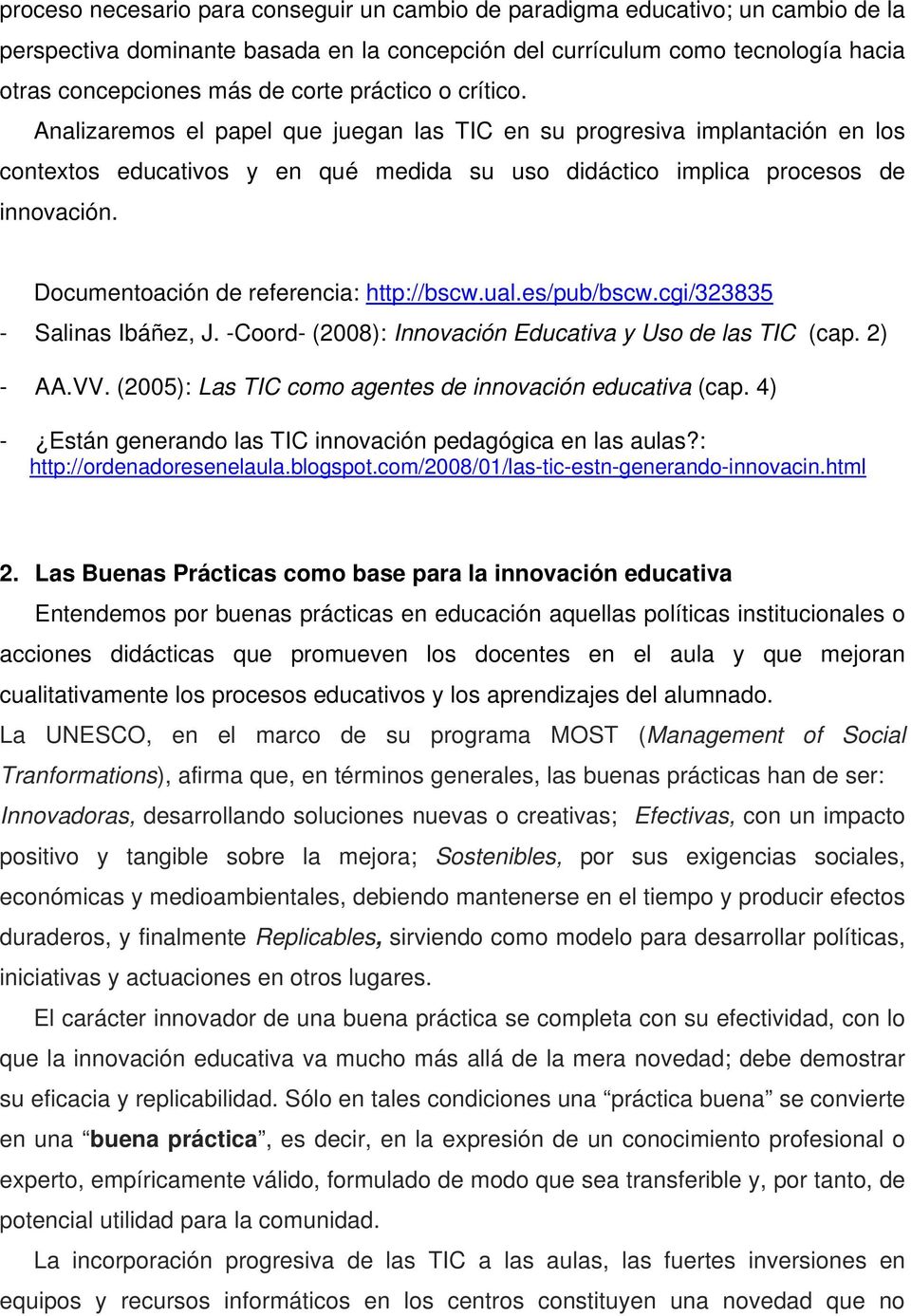 Documentoación de referencia: http://bscw.ual.es/pub/bscw.cgi/323835 - Salinas Ibáñez, J. -Coord- (2008): Innovación Educativa y Uso de las TIC (cap. 2) - AA.VV.