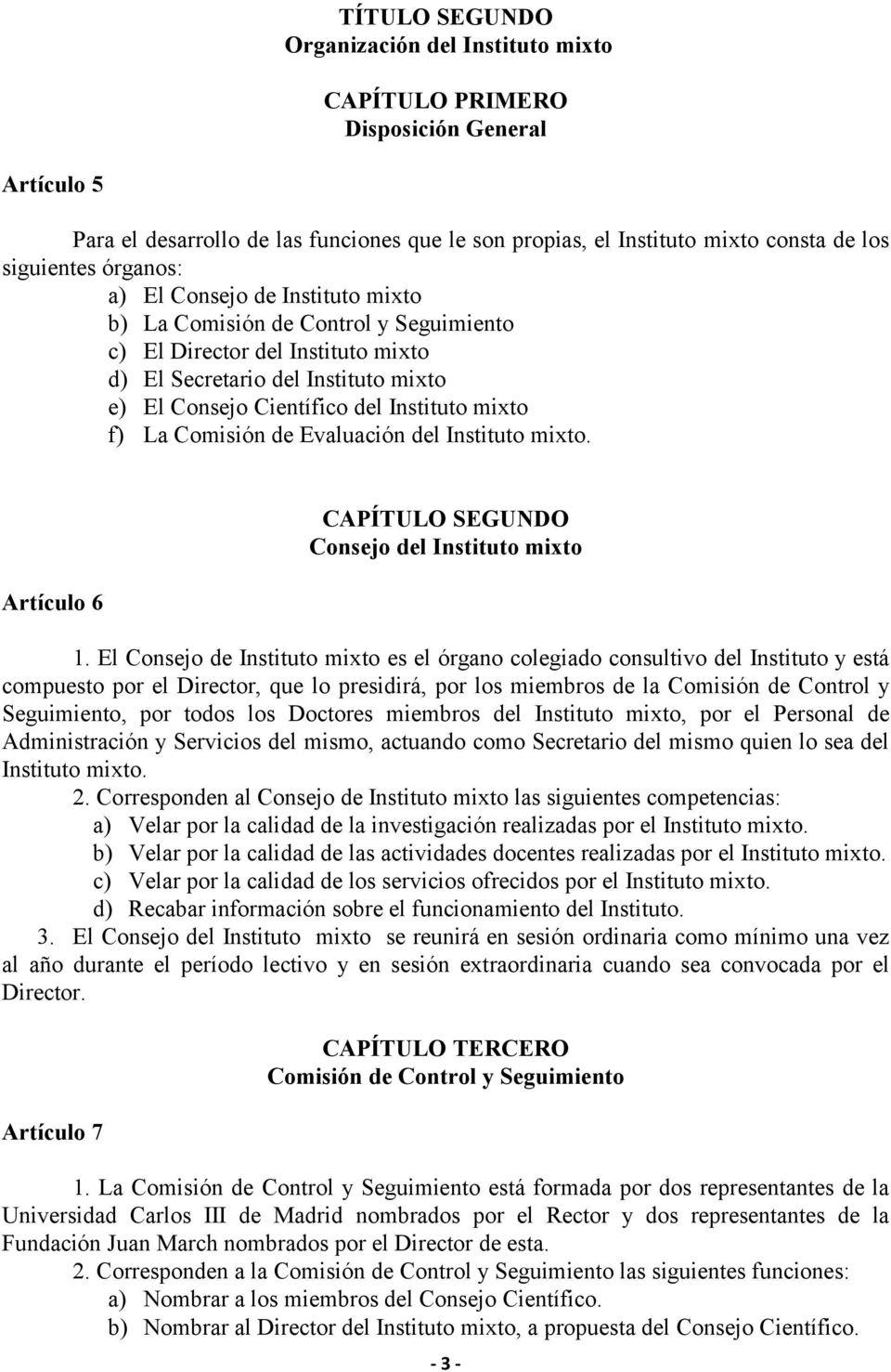 f) La Comisión de Evaluación del Instituto mixto. Artículo 6 CAPÍTULO SEGUNDO Consejo del Instituto mixto 1.