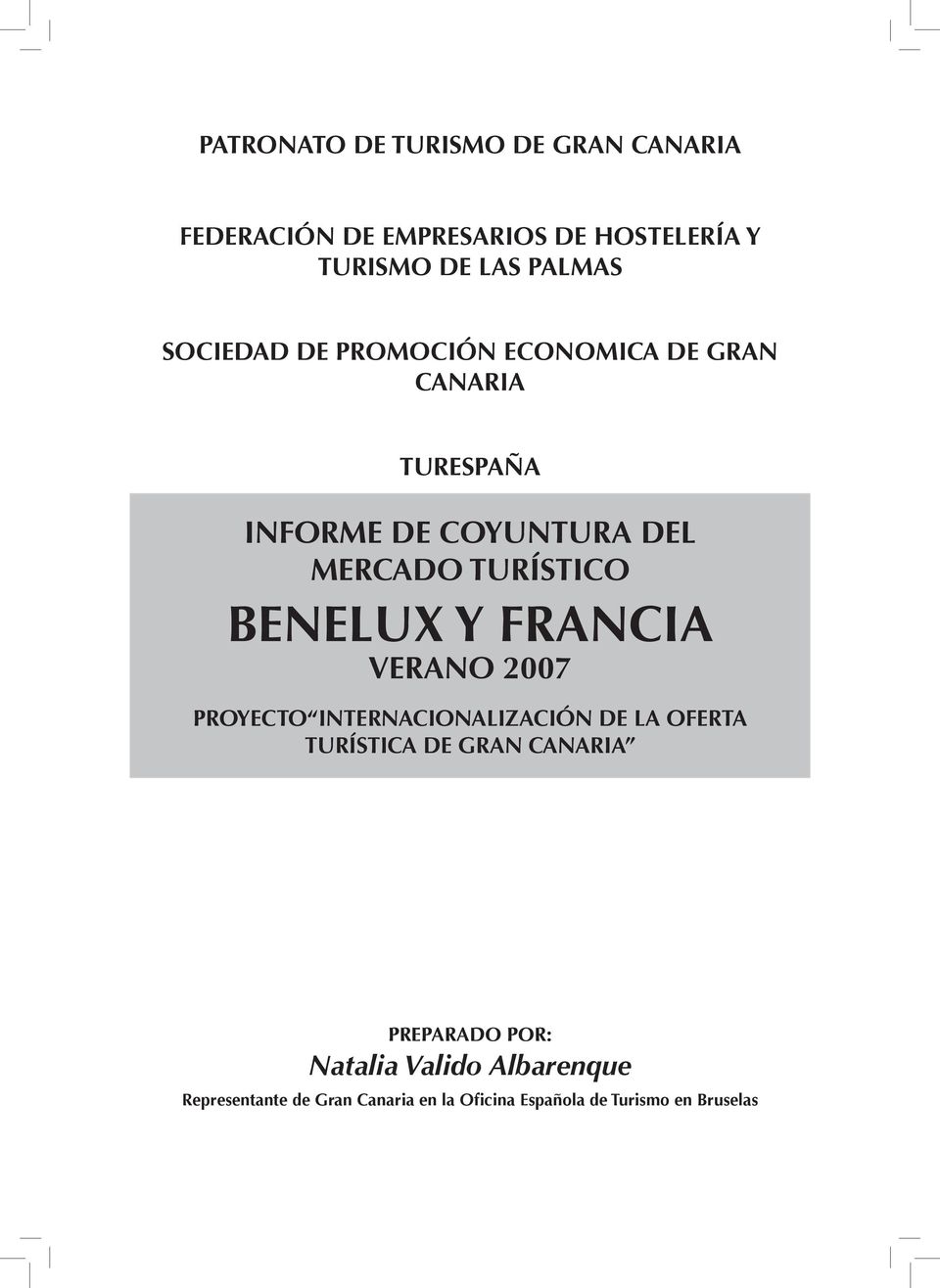BENELUX Y FRANCIA VERANO 2007 PROYECTO INTERNACIONALIZACIÓN DE LA OFERTA TURÍSTICA DE GRAN CANARIA