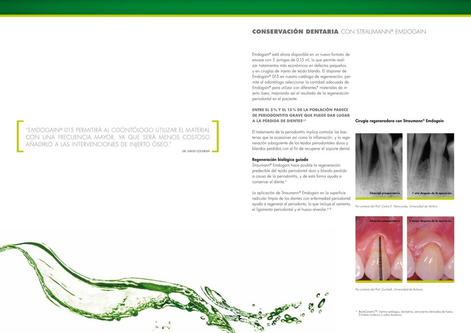 El disponer de Emdogain 15 en nuestro catálogo de regeneración, permite al odontólogo seleccionar la cantidad adecuada de Emdogain para utilizar con diferentes* materiales de injerto óseo, mejorando