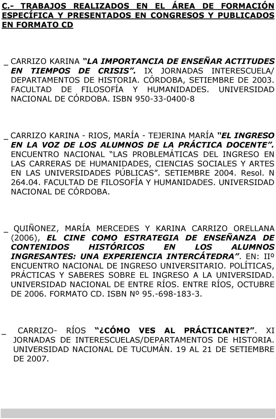 ISBN 950-33-0400-8 CARRIZO KARINA - RIOS, MARÍA - TEJERINA MARÍA EL INGRESO EN LA VOZ DE LOS ALUMNOS DE LA PRÁCTICA DOCENTE.