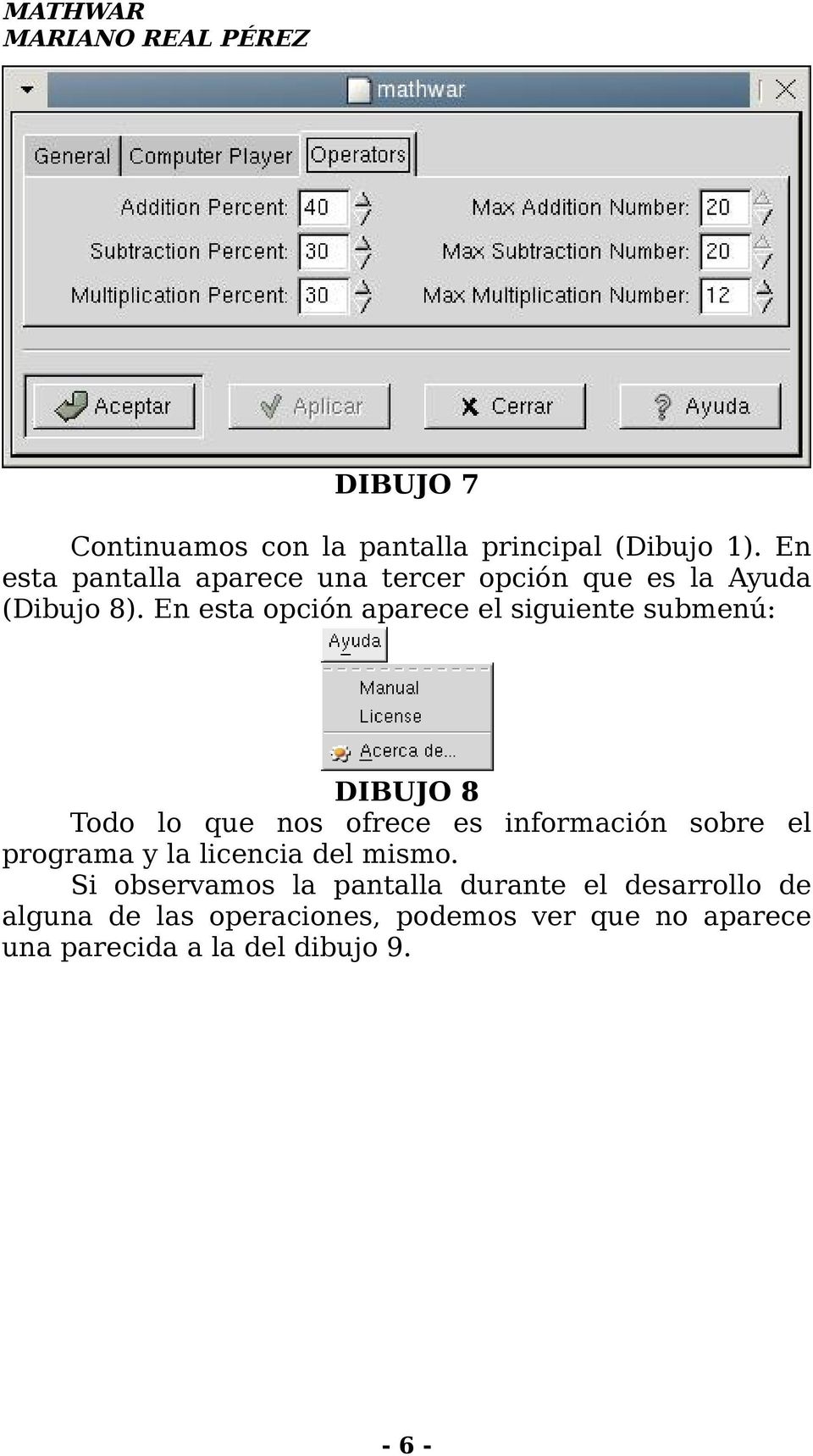 En esta opción aparece el siguiente submenú: DIBUJO 8 Todo lo que nos ofrece es información sobre el