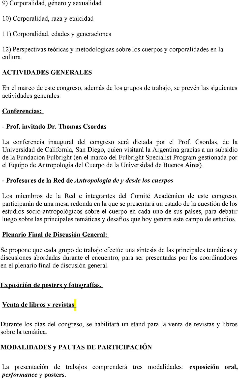 Thomas Csordas La conferencia inaugural del congreso será dictada por el Prof.