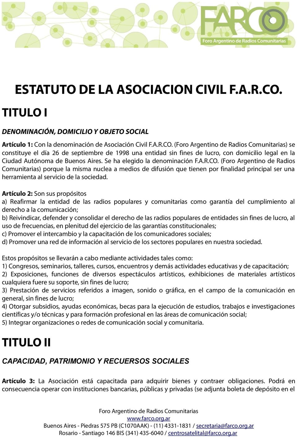 (Foro Argentino de Radios Comunitarias) porque la misma nuclea a medios de difusión que tienen por finalidad principal ser una herramienta al servicio de la sociedad.