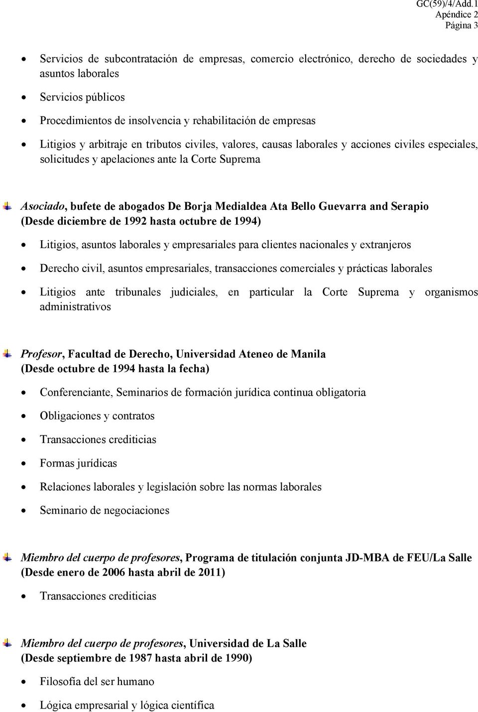 Medialdea Ata Bello Guevarra and Serapio (Desde diciembre de 1992 hasta octubre de 1994) Litigios, asuntos laborales y empresariales para clientes nacionales y extranjeros Derecho civil, asuntos