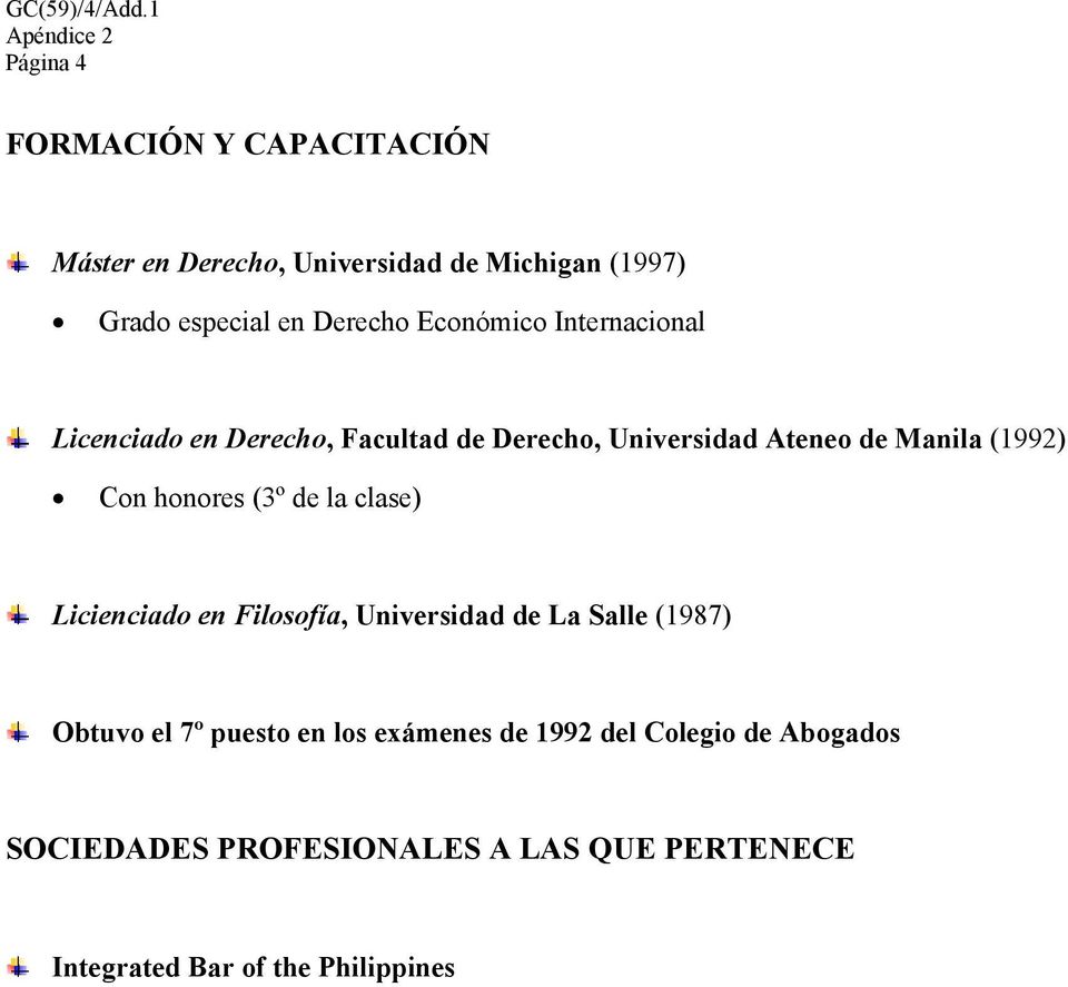 Con honores (3º de la clase) Licienciado en Filosofía, Universidad de La Salle (1987) Obtuvo el 7º puesto en los