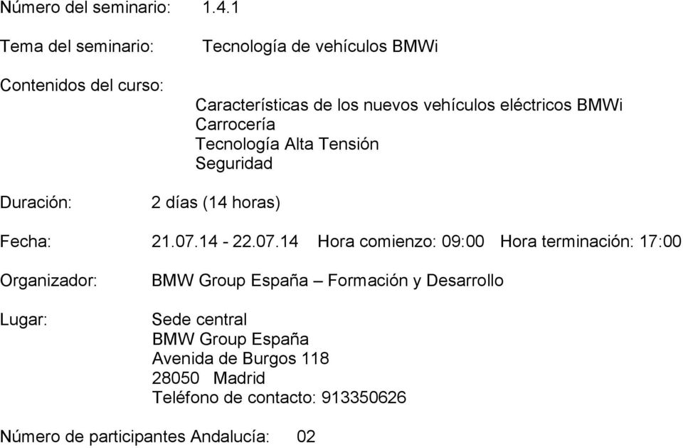 eléctricos BMWi Carrocería Tecnología Alta Tensión Seguridad 2 días (14 horas) Fecha: 21.07.