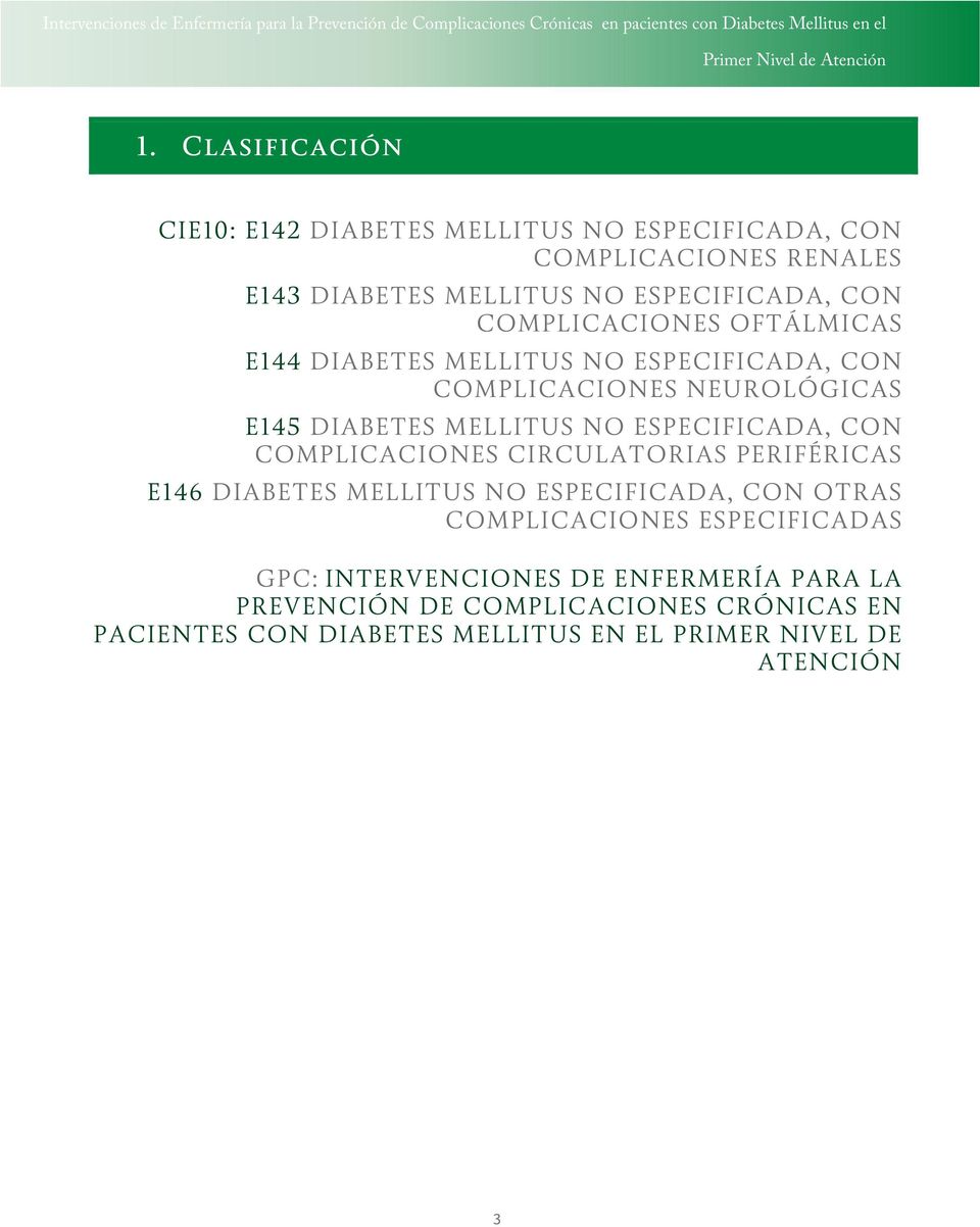 ESPECIFICADA, CON COMPLICACIONES CIRCULATORIAS PERIFÉRICAS E146 DIABETES MELLITUS NO ESPECIFICADA, CON OTRAS COMPLICACIONES