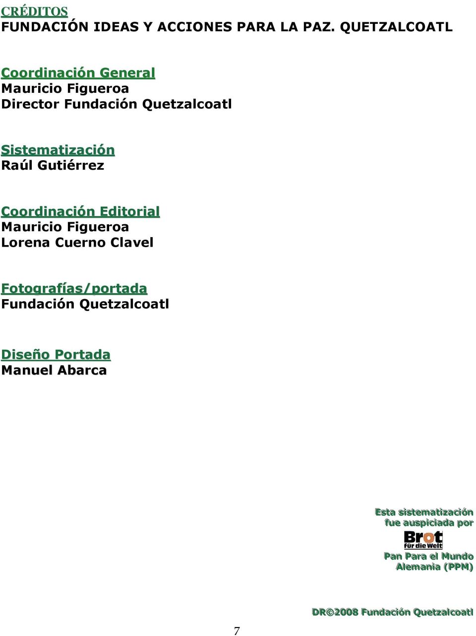 Editorial Mauricio Figueroa Lorena Cuerno Clavel Fotografías/portada Fundación Quetzalcoatl Diseño Portada Manuel Abarca EEsst taa