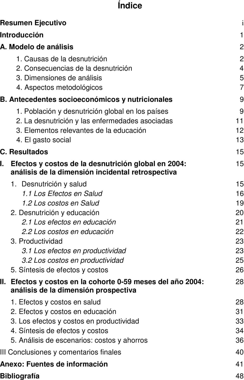 El gasto social 13 C. Resultados 15 I. Efectos y costos de la desnutrición global en 2004: 15 análisis de la dimensión incidental retrospectiva 1. Desnutrición y salud 15 1.