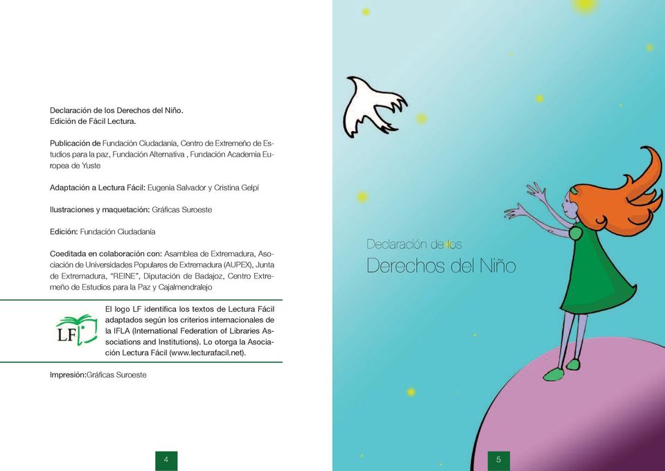 Gelpí Ilustraciones y maquetación: Gráficas Suroeste Edición: Fundación Ciudadanía Coeditada en colaboración con: Asamblea de Extremadura, Asociación de Universidades Populares de Extremadura