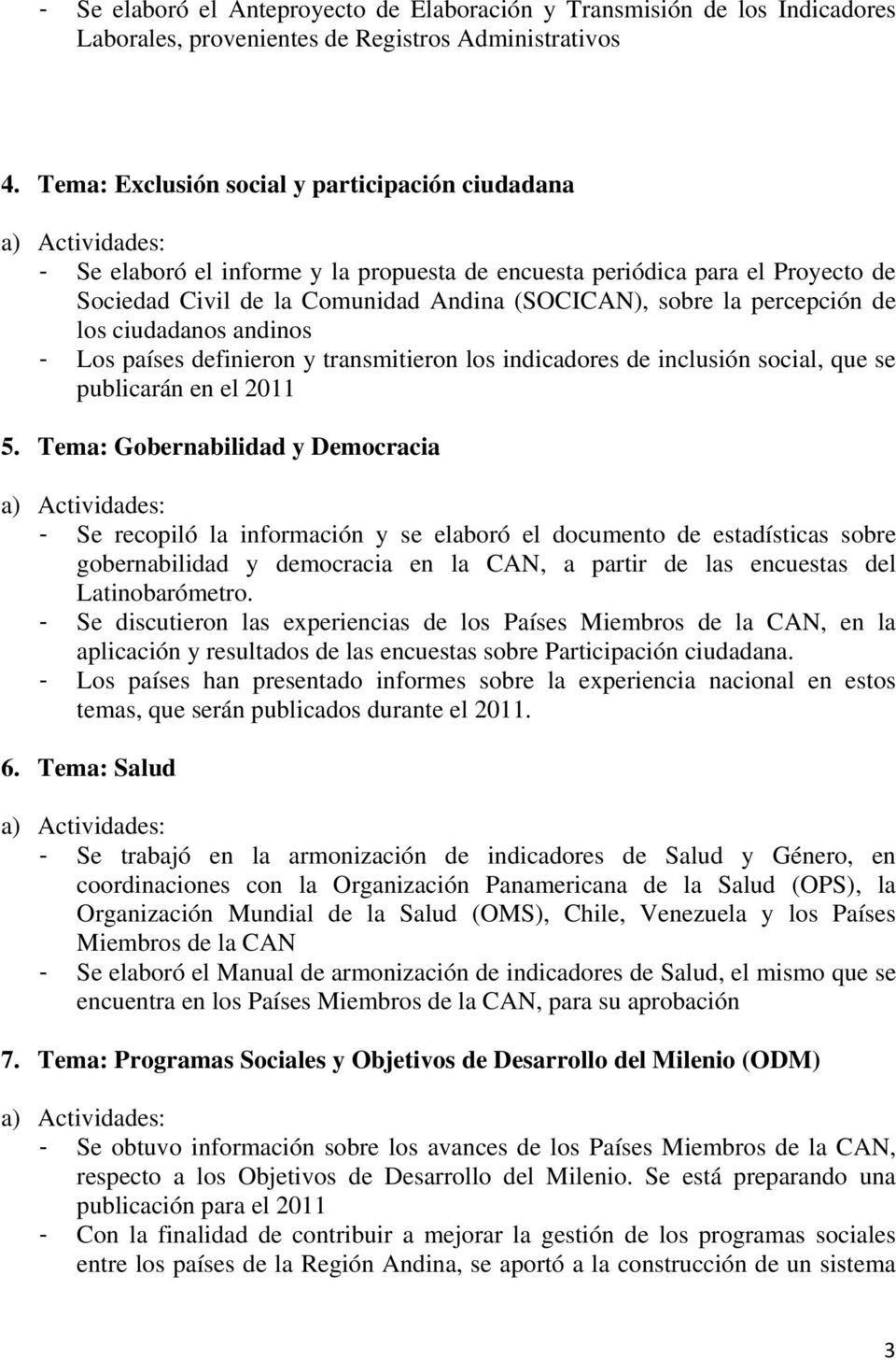 de los ciudadanos andinos - Los países definieron y transmitieron los indicadores de inclusión social, que se publicarán en el 2011 5.