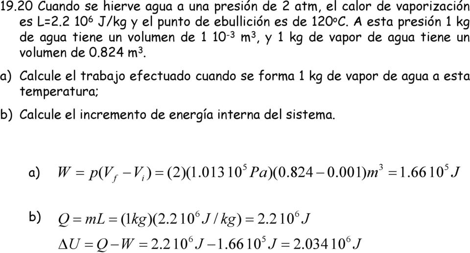 a) Calcule el trabajo efectuado cuando se forma 1 kg de vapor de agua a esta temperatura; b) Calcule el incremento de energía interna