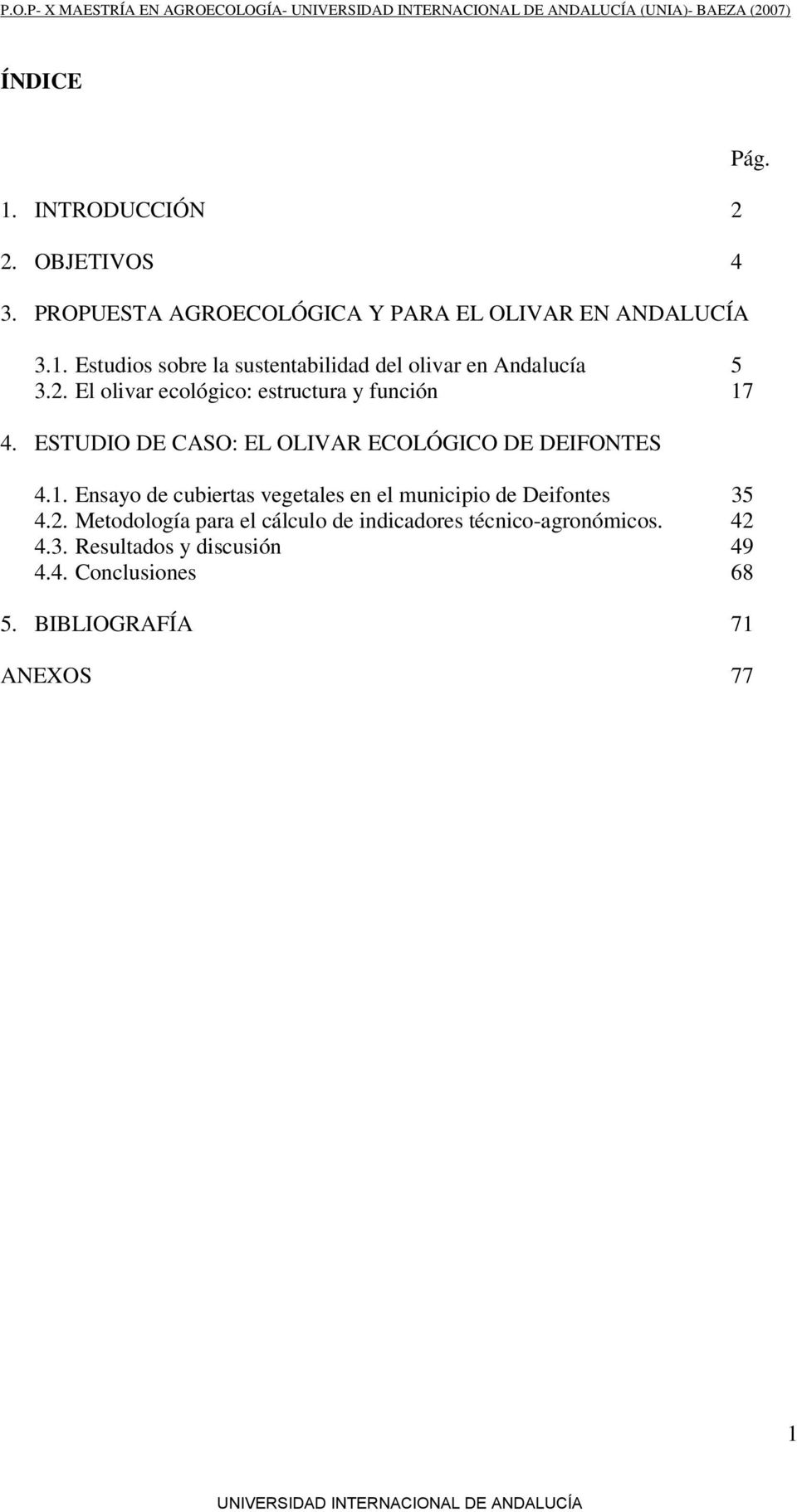 El olivar ecológico: estructura y función 17 4. ESTUDIO DE CASO: EL OLIVAR ECOLÓGICO DE DEIFONTES 4.1. Ensayo de cubiertas vegetales en el municipio de Deifontes 35 4.