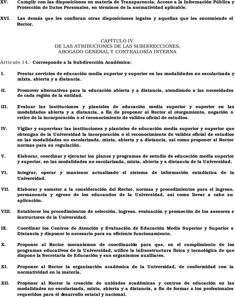 CAPÍTULO IV DE LAS ATRIBUCIONES DE LAS SUBDIRECCIONES, ABOGADO GENERAL Y CONTRALORÍA INTERNA Artículo 14.- Corresponde a la Subdirección Académica: I.