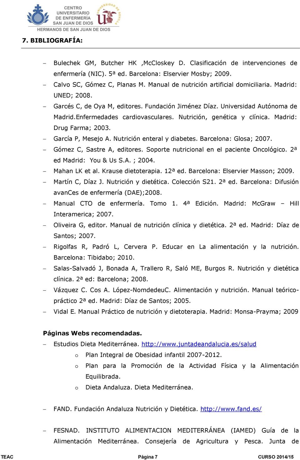 Nutrición, genética y clínica. Madrid: Drug Farma; 2003. García P, Mesejo A. Nutrición enteral y diabetes. Barcelona: Glosa; 2007. Gómez C, Sastre A, editores.