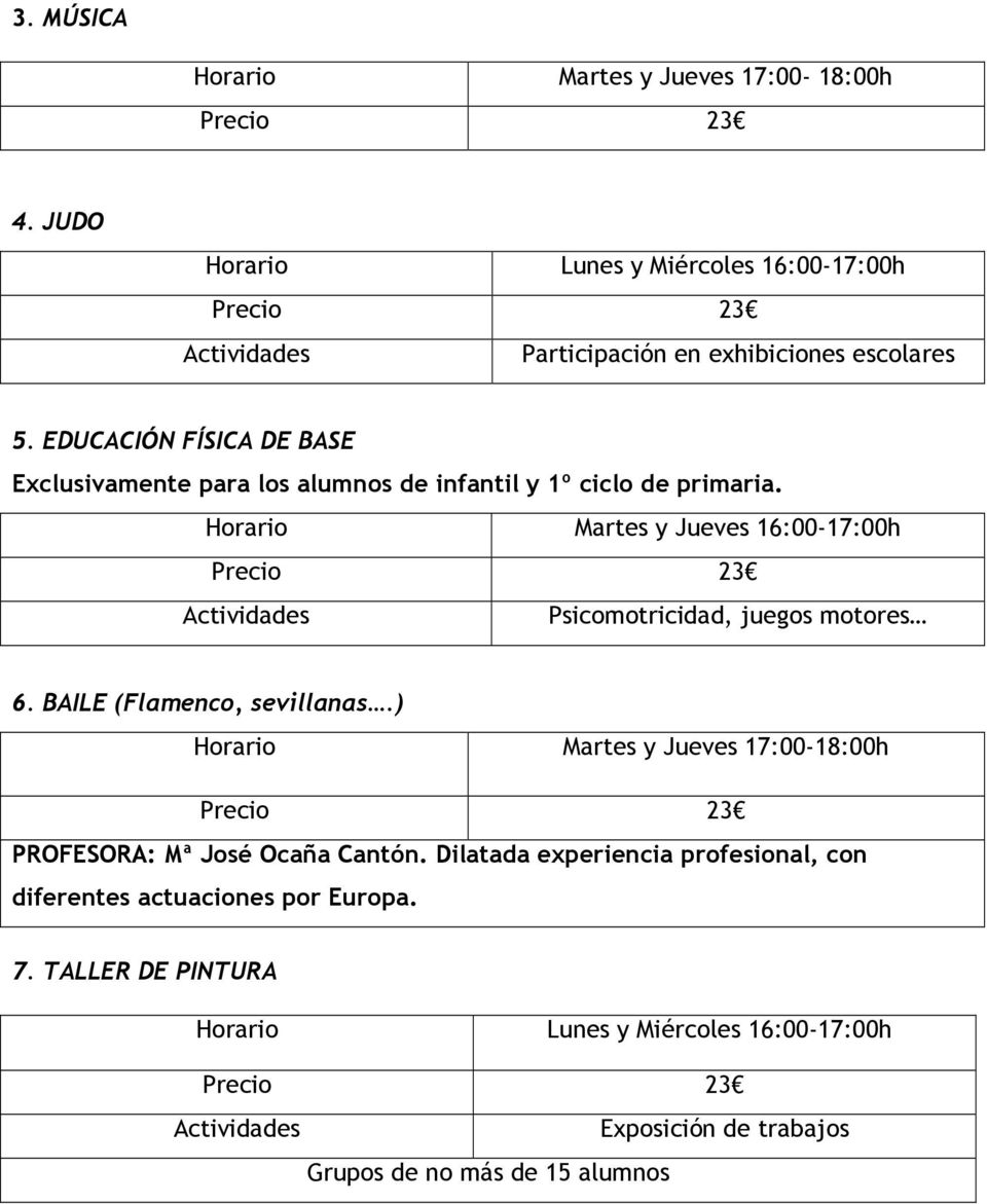 Martes y Jueves 16:00-17:00h Actividades Psicomotricidad, juegos motores 6. BAILE (Flamenco, sevillanas.