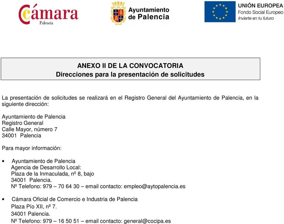 información: Ayuntamiento de Palencia Agencia de Desarrollo Local: Plaza de la Inmaculada, nº 8, bajo 34001 Palencia.