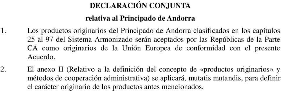 aceptados por las Repúblicas de la Parte CA como originarios de la Unión Europea de conformidad con el presente Acuerdo. 2.