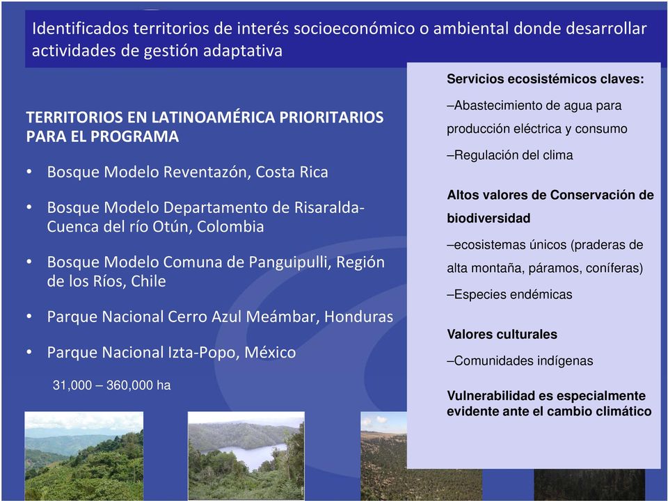 Cerro Azul Meámbar, Honduras Parque Nacional Izta Popo, México 31,000 360,000 ha Abastecimiento de agua para producción eléctrica y consumo Regulación del clima Altos valores de Conservación de