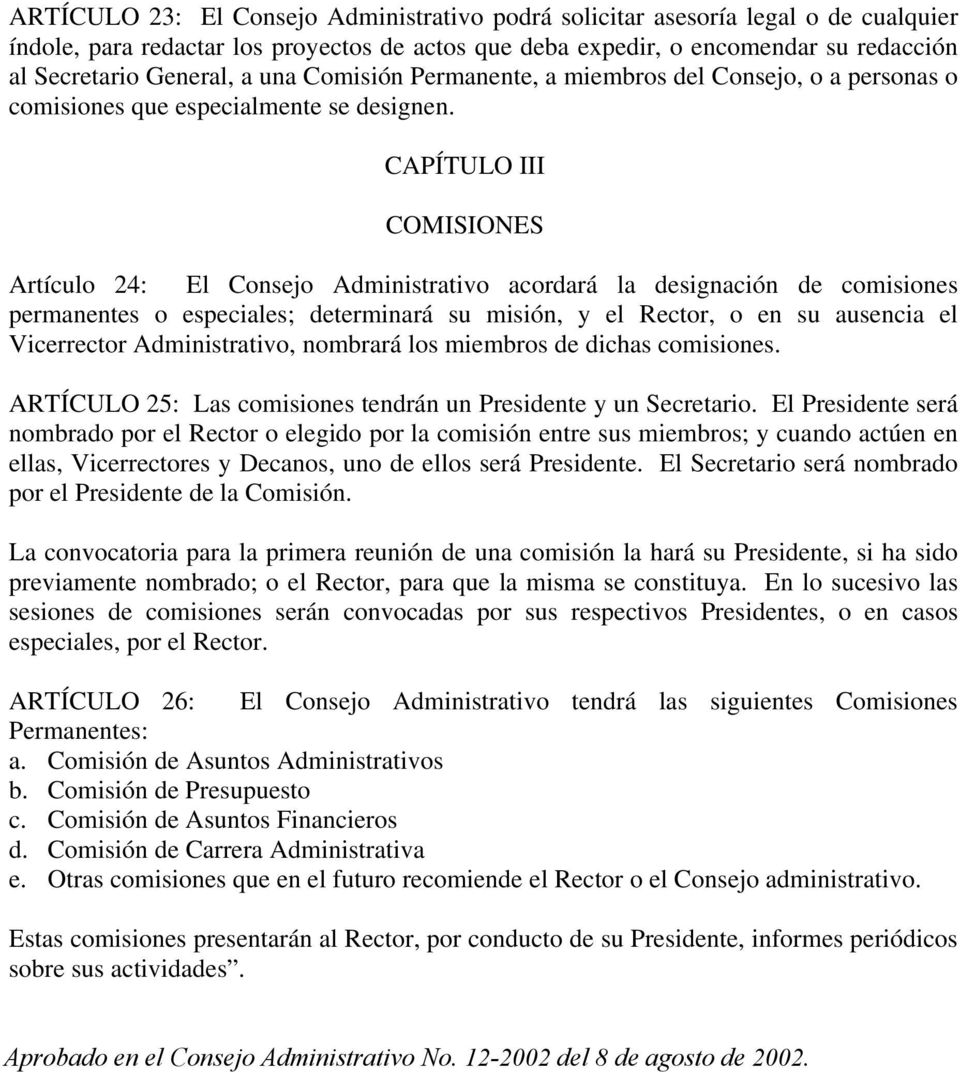 CAPÍTULO III COMISIONES Artículo 24: El Consejo Administrativo acordará la designación de comisiones permanentes o especiales; determinará su misión, y el Rector, o en su ausencia el Vicerrector