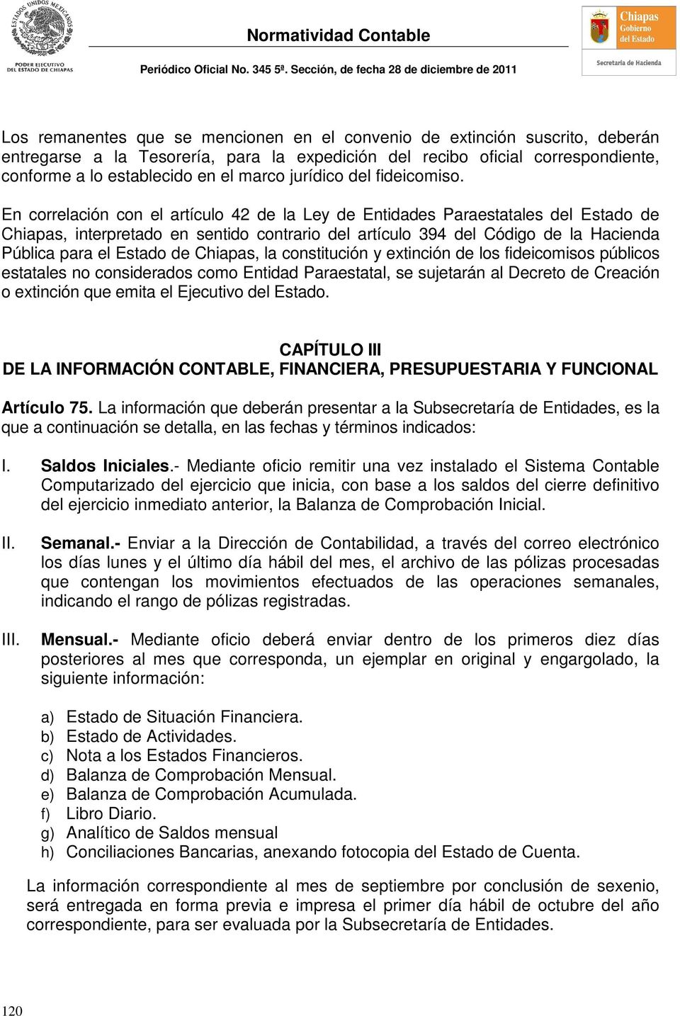 En correlación con el artículo 42 de la Ley de Entidades Paraestatales del Estado de Chiapas, interpretado en sentido contrario del artículo 394 del Código de la Hacienda Pública para el Estado de