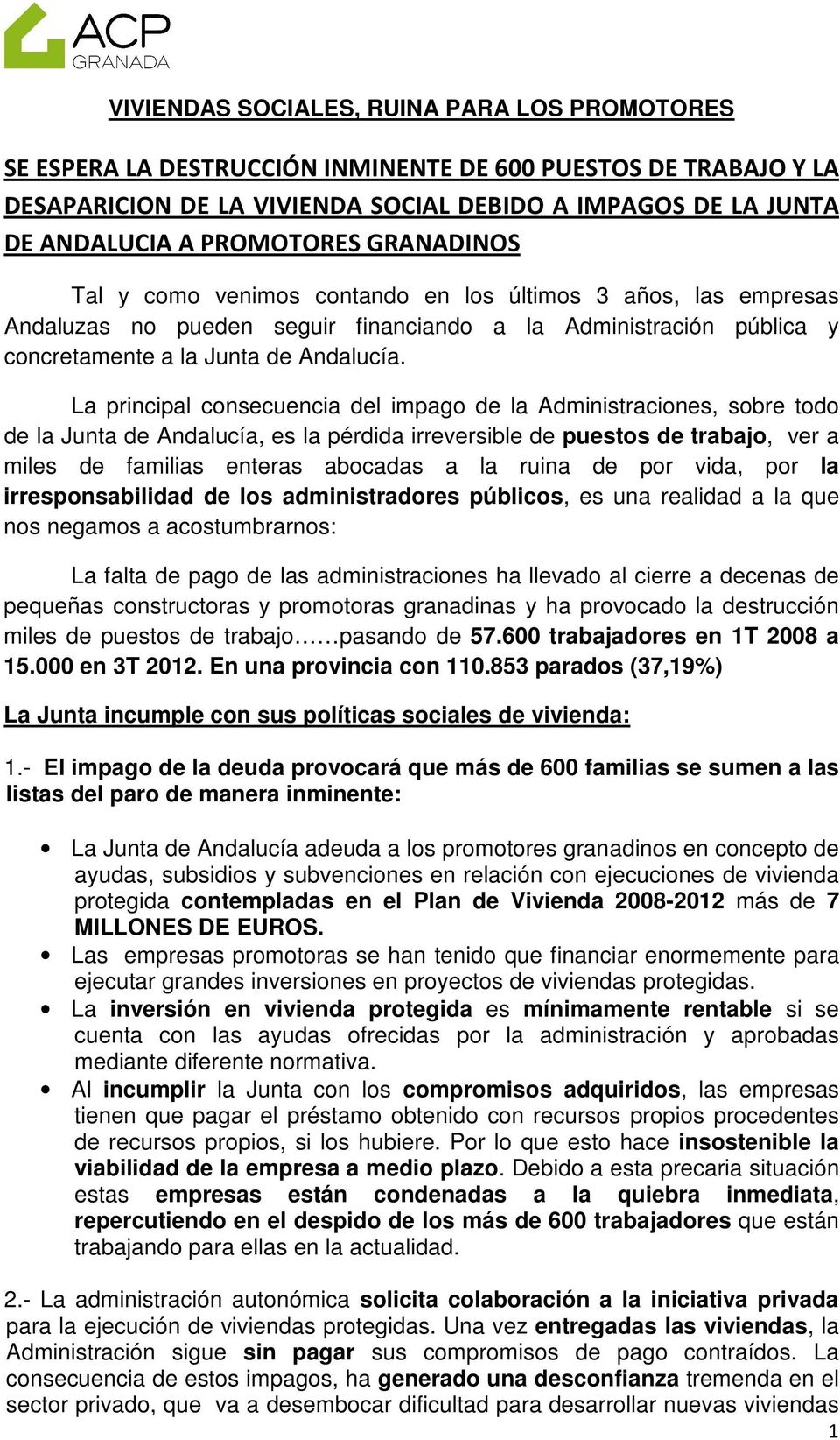 La principal consecuencia del impago de la Administraciones, sobre todo de la Junta de Andalucía, es la pérdida irreversible de puestos de trabajo, ver a miles de familias enteras abocadas a la ruina
