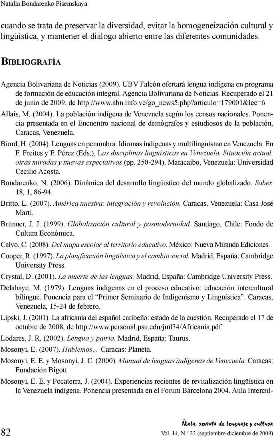 abn.info.ve/go_news5.php?articulo=179001&lee=6 Allais, M. (2004). La población indígena de Venezuela según los censos nacionales.