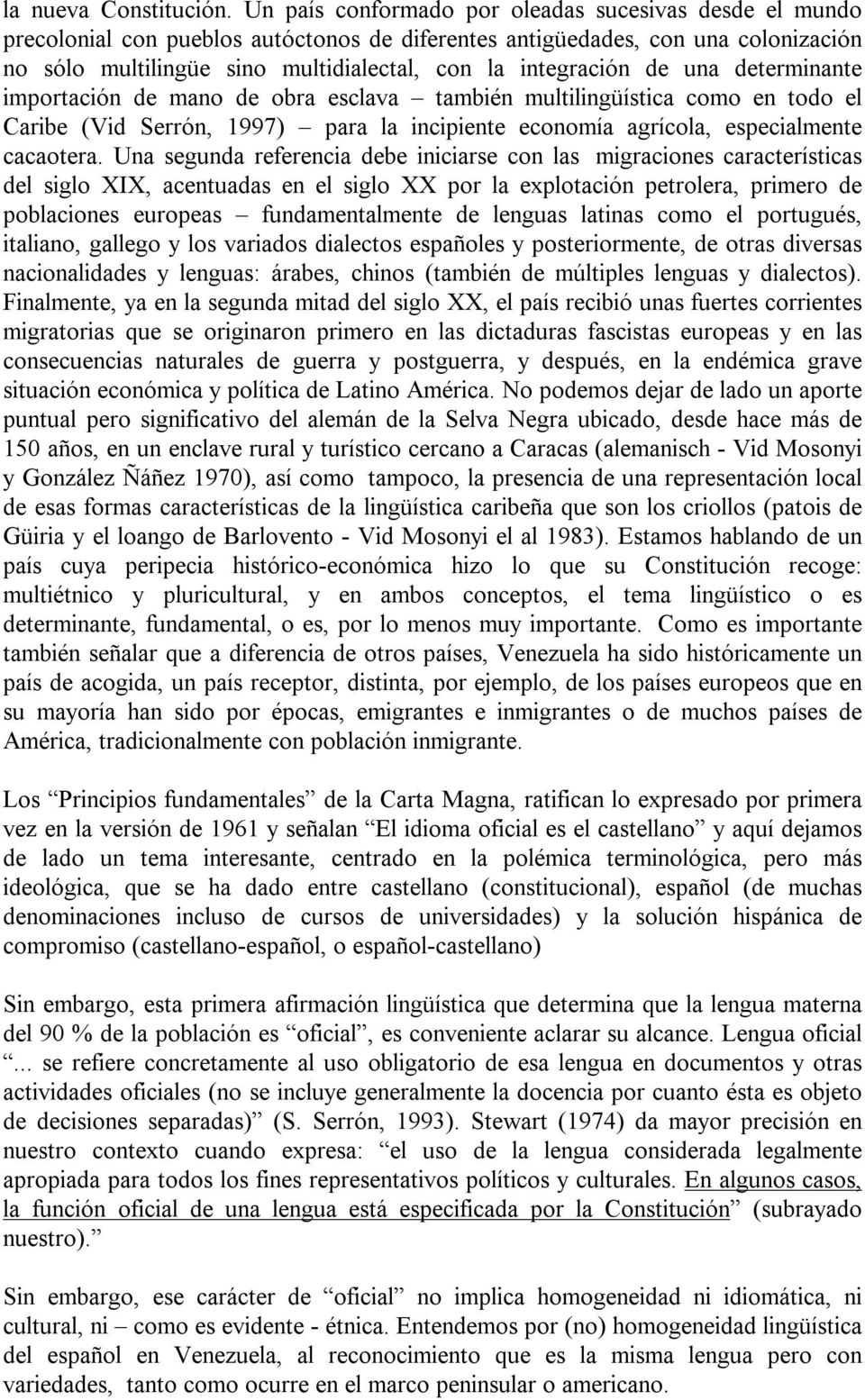 de una determinante importación de mano de obra esclava también multilingüística como en todo el Caribe (Vid Serrón, 1997) para la incipiente economía agrícola, especialmente cacaotera.