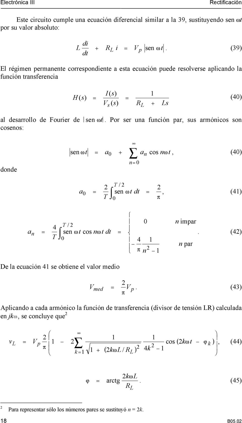 Por ser una función par, sus armónicos son cosenos: donde sen ω = a0 ω an cos n, (0) n= 0 / a 0 = sen ω d =, () 0 a 0 n impar / n = sen ω cos nω d =.