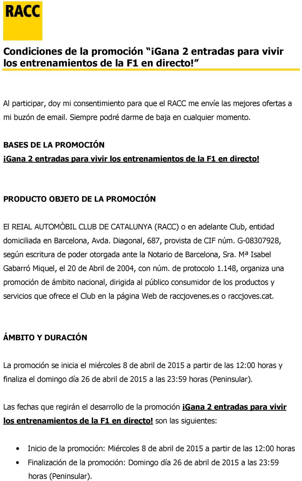 PRODUCTO OBJETO DE LA PROMOCIÓN El REIAL AUTOMÒBIL CLUB DE CATALUNYA (RACC) o en adelante Club, entidad domiciliada en Barcelona, Avda. Diagonal, 687, provista de CIF núm.