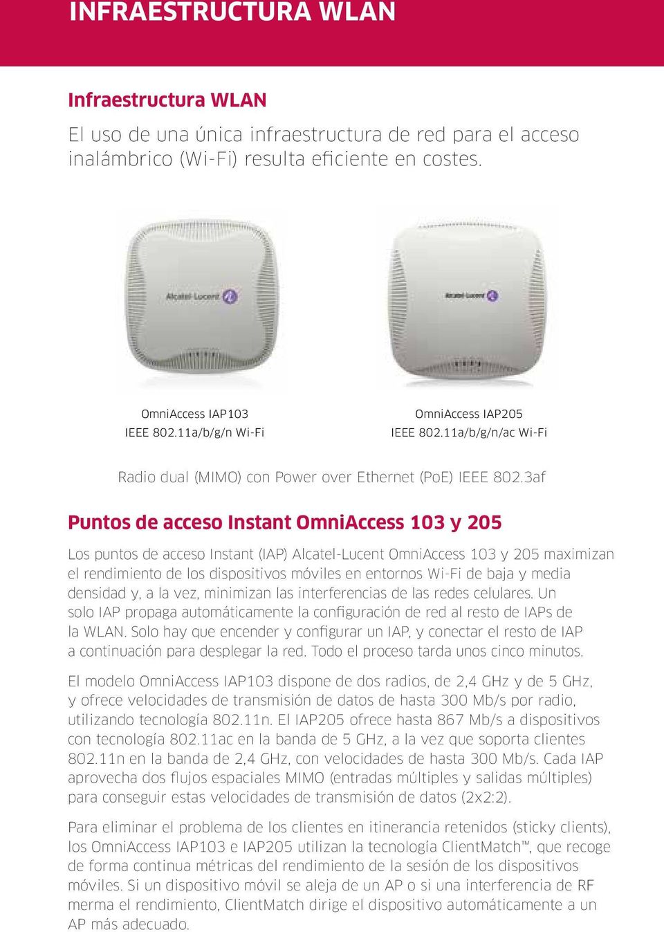 3af Puntos de acceso Instant OmniAccess 103 y 205 Los puntos de acceso Instant (IAP) Alcatel-Lucent OmniAccess 103 y 205 maximizan el rendimiento de los dispositivos móviles en entornos Wi-Fi de baja