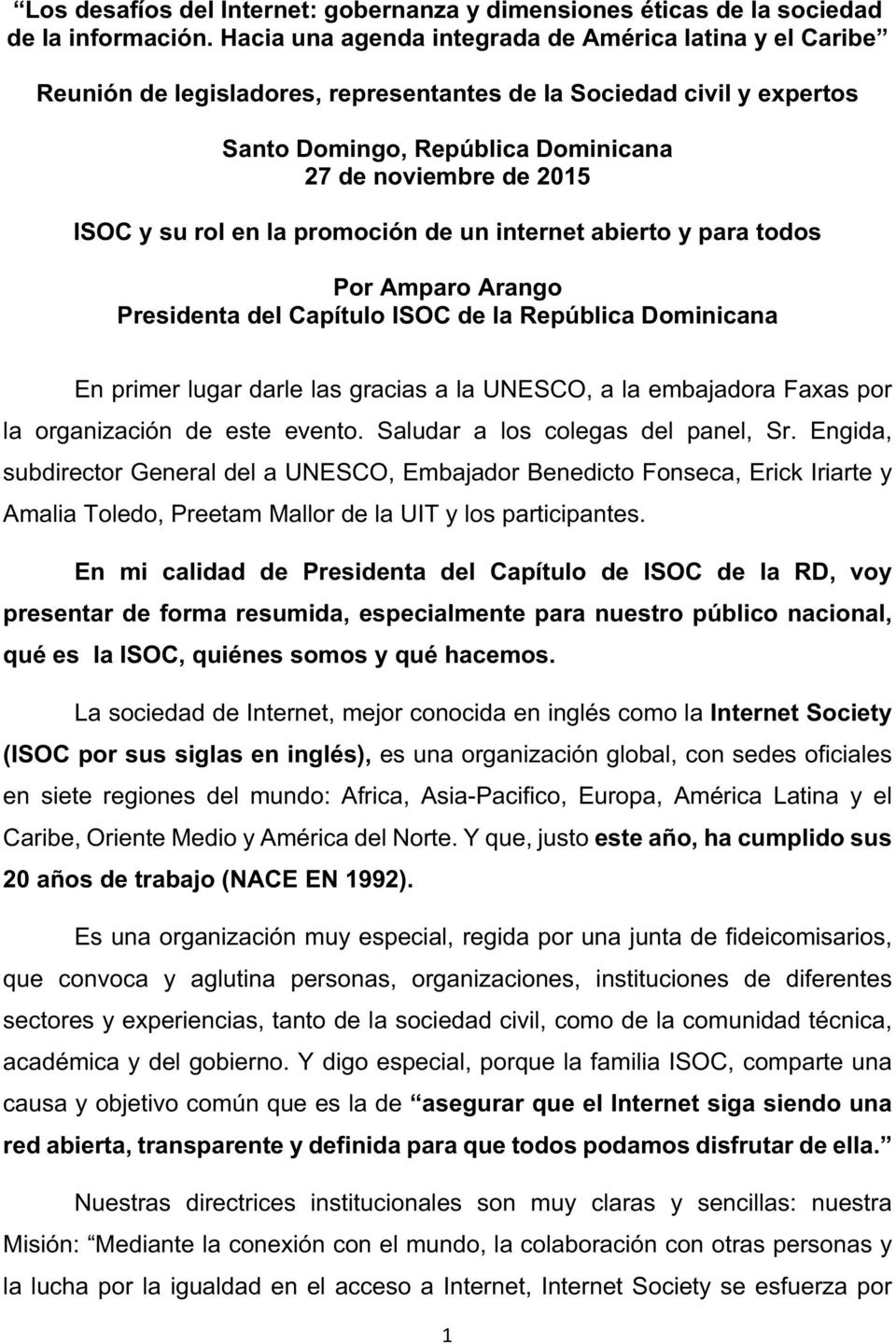 rol en la promoción de un internet abierto y para todos Por Amparo Arango Presidenta del Capítulo ISOC de la República Dominicana En primer lugar darle las gracias a la UNESCO, a la embajadora Faxas