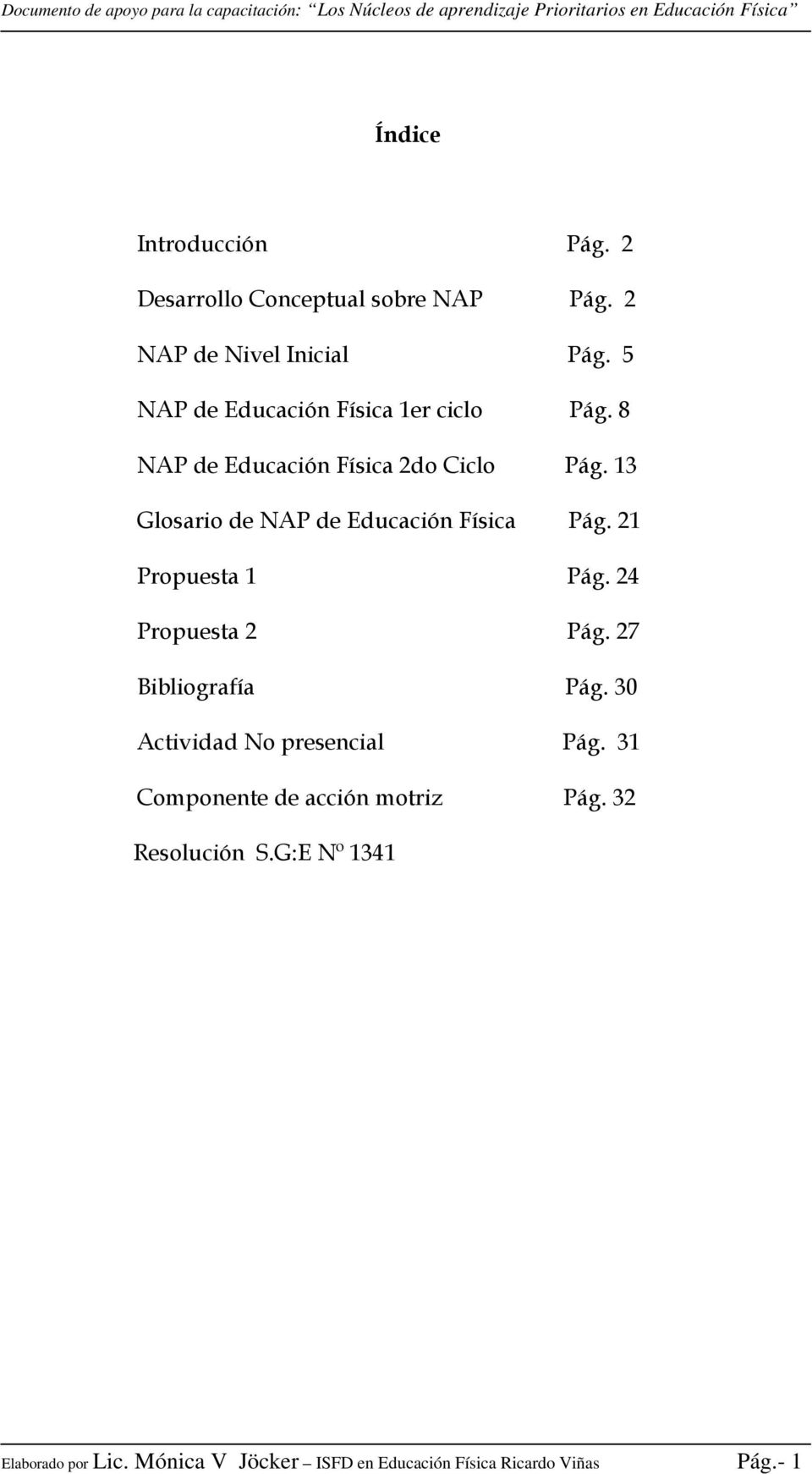 13 Glosario de NAP de Educación Física Pág. 21 Propuesta 1 Pág. 24 Propuesta 2 Pág. 27 Bibliografía Pág.