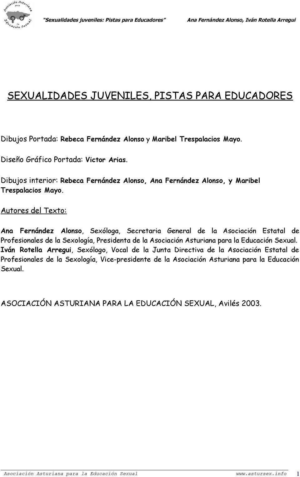 Autores del Texto: Ana Fernández Alonso, Sexóloga, Secretaria General de la Asociación Estatal de Profesionales de la Sexología, Presidenta de la Asociación Asturiana para la Educación