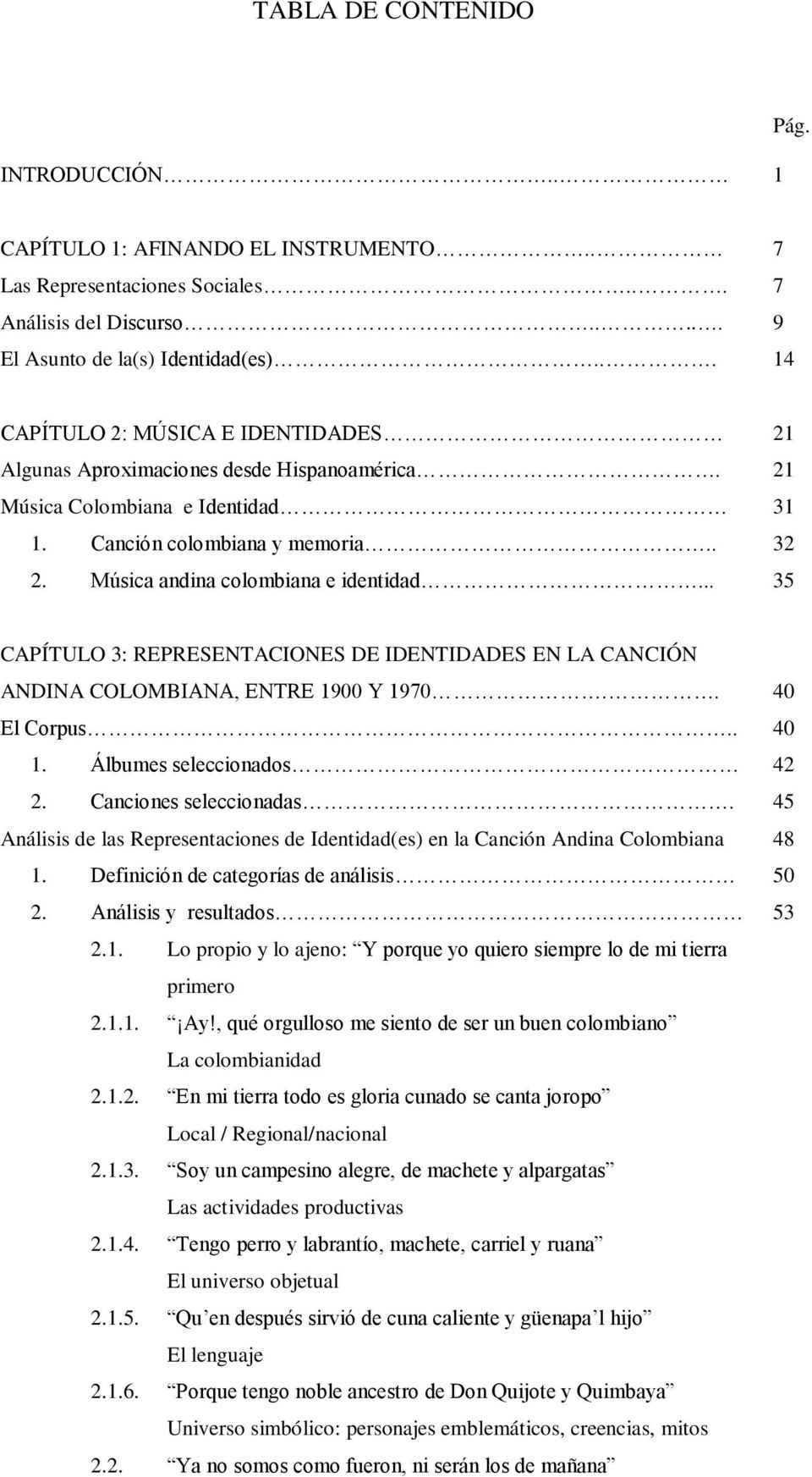 .. 35 CAPÍTULO 3: REPRESENTACIONES DE IDENTIDADES EN LA CANCIÓN ANDINA COLOMBIANA, ENTRE 1900 Y 1970.. 40 El Corpus.. 40 1. Álbumes seleccionados 42 2. Canciones seleccionadas.