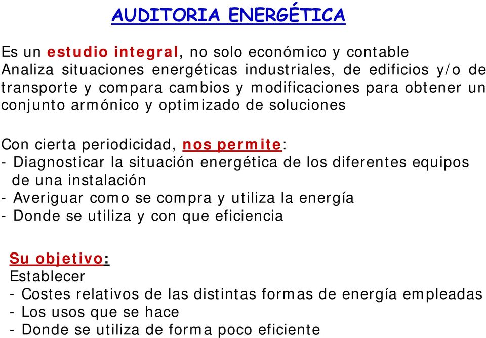 situación energética de los diferentes equipos de una instalación - Averiguar como se compra y utiliza la energía - Donde se utiliza y con que
