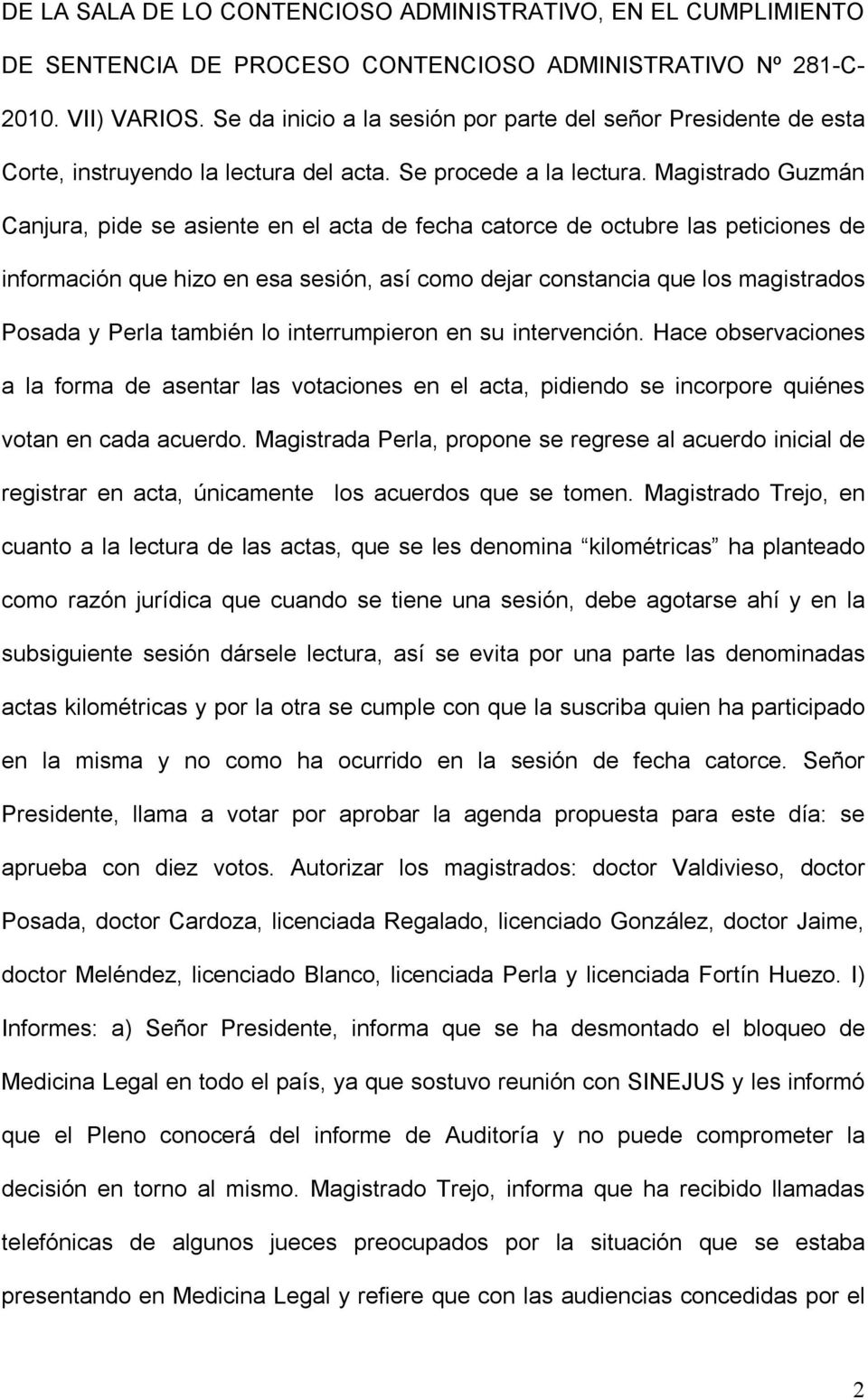 Magistrado Guzmán Canjura, pide se asiente en el acta de fecha catorce de octubre las peticiones de información que hizo en esa sesión, así como dejar constancia que los magistrados Posada y Perla