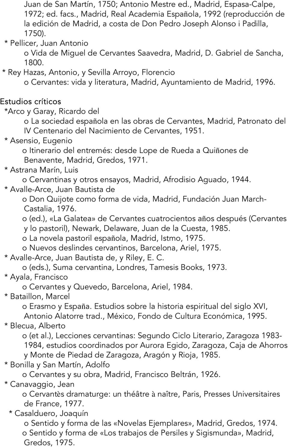 * Pellicer, Juan Antonio o Vida de Miguel de Cervantes Saavedra, Madrid, D. Gabriel de Sancha, 1800.