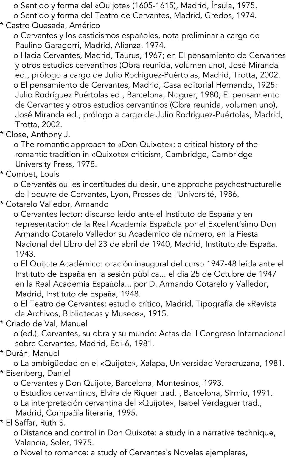 o Hacia Cervantes, Madrid, Taurus, 1967; en El pensamiento de Cervantes y otros estudios cervantinos (Obra reunida, volumen uno), José Miranda ed.