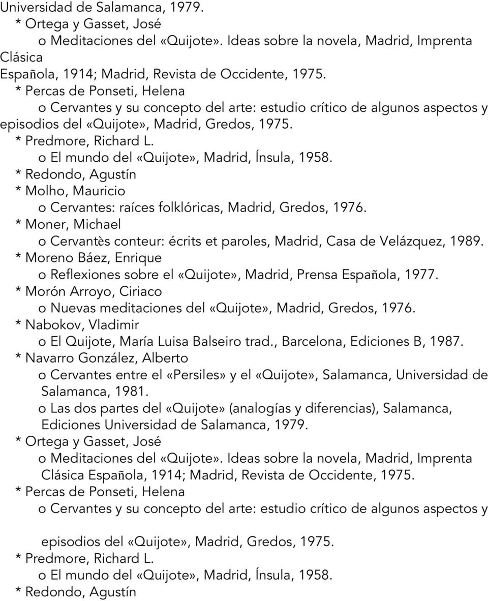 o El mundo del «Quijote», Madrid, Ínsula, 1958. * Redondo, Agustín * Molho, Mauricio o Cervantes: raíces folklóricas, Madrid, Gredos, 1976.
