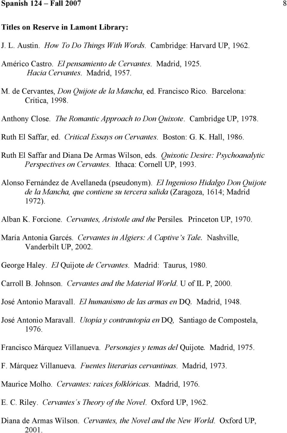 Ruth El Saffar, ed. Critical Essays on Cervantes. Boston: G. K. Hall, 1986. Ruth El Saffar and Diana De Armas Wilson, eds. Quixotic Desire: Psychoanalytic Perspectives on Cervantes.