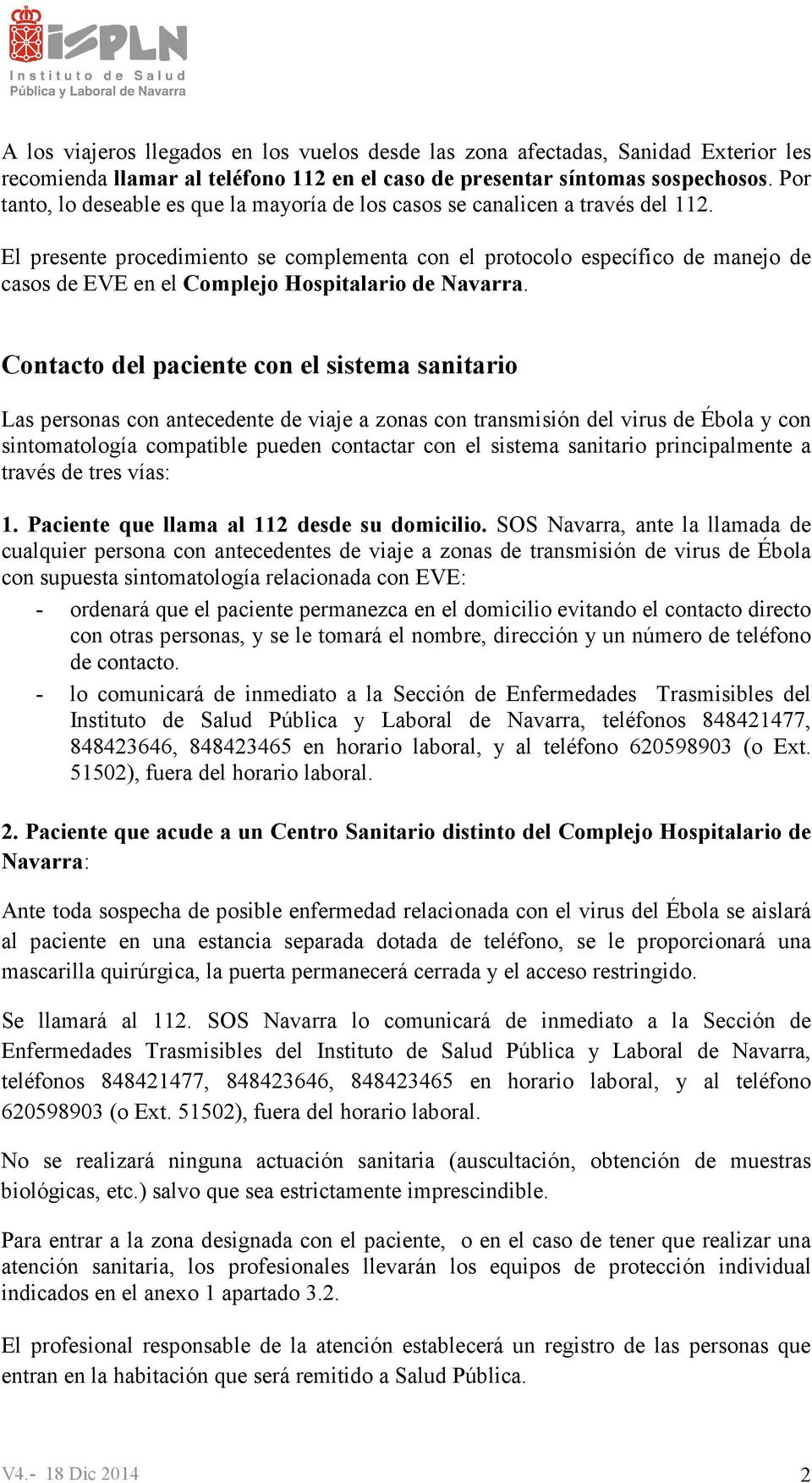 El presente procedimiento se complementa con el protocolo específico de manejo de casos de EVE en el Complejo Hospitalario de Navarra.