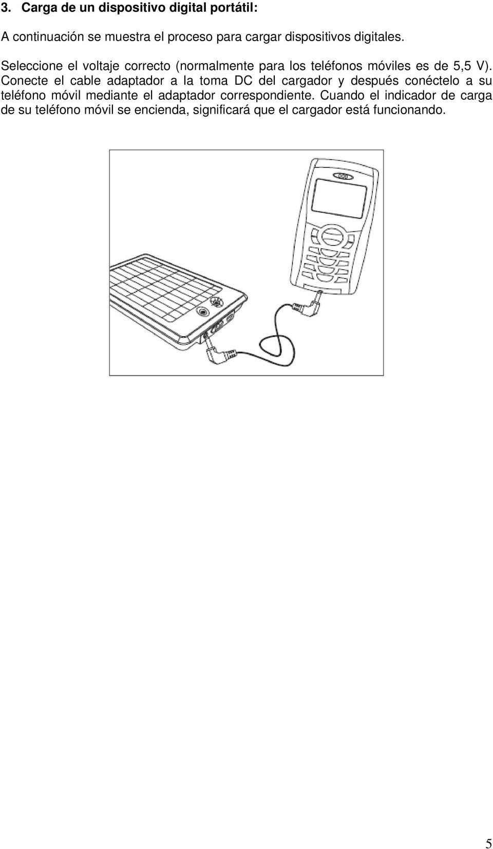 Conecte el cable adaptador a la toma DC del cargador y después conéctelo a su teléfono móvil mediante el