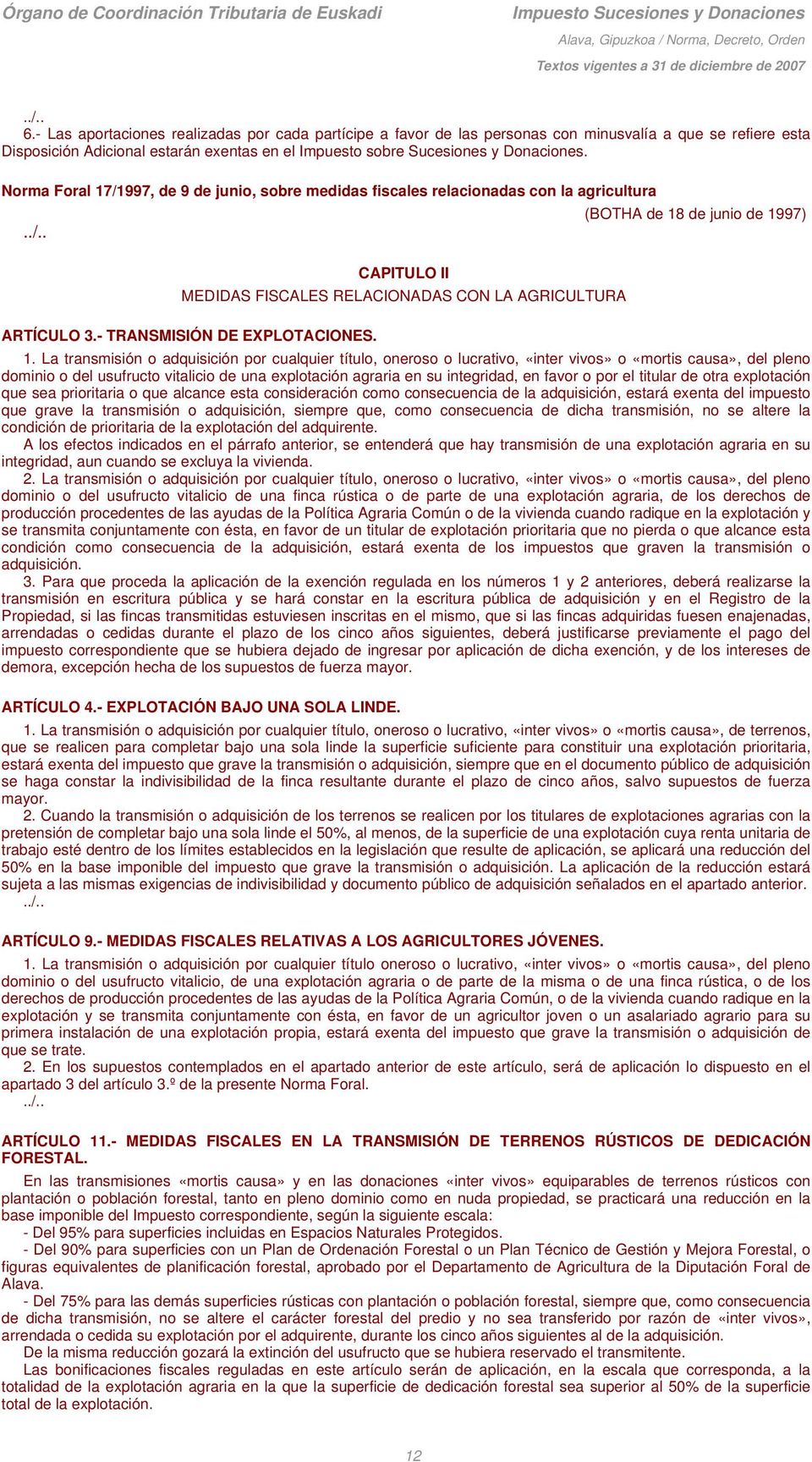 Norma Foral 17/1997, de 9 de junio, sobre medidas fiscales relacionadas con la agricultura../.. CAPITULO II MEDIDAS FISCALES RELACIONADAS CON LA AGRICULTURA ARTÍCULO 3.- TRANSMISIÓN DE EXPLOTACIONES.