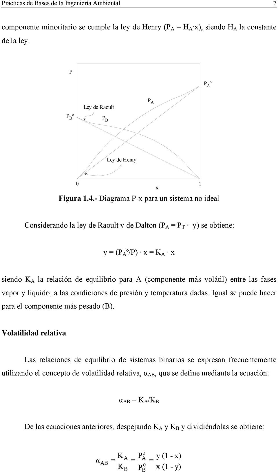- Diagrama P-x para un sistema no ideal Considerando la ley de Raoult y de Dalton (P A = P T A y) se obtiene: y = (P A º/P) A x = K A A x siendo K A la relación de equilibrio para A (componente más