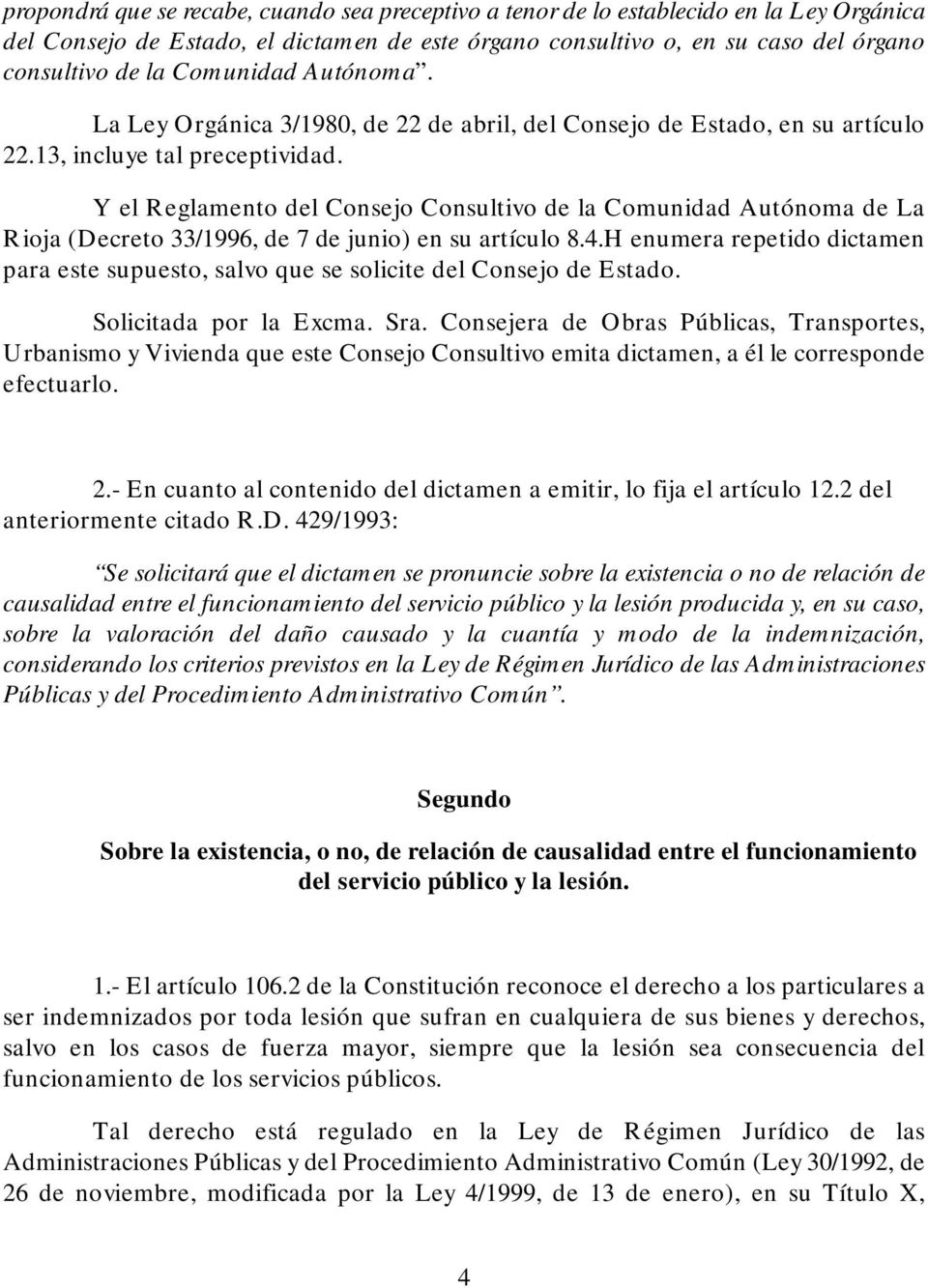 Y el Reglamento del Consejo Consultivo de la Comunidad Autónoma de La Rioja (Decreto 33/1996, de 7 de junio) en su artículo 8.4.