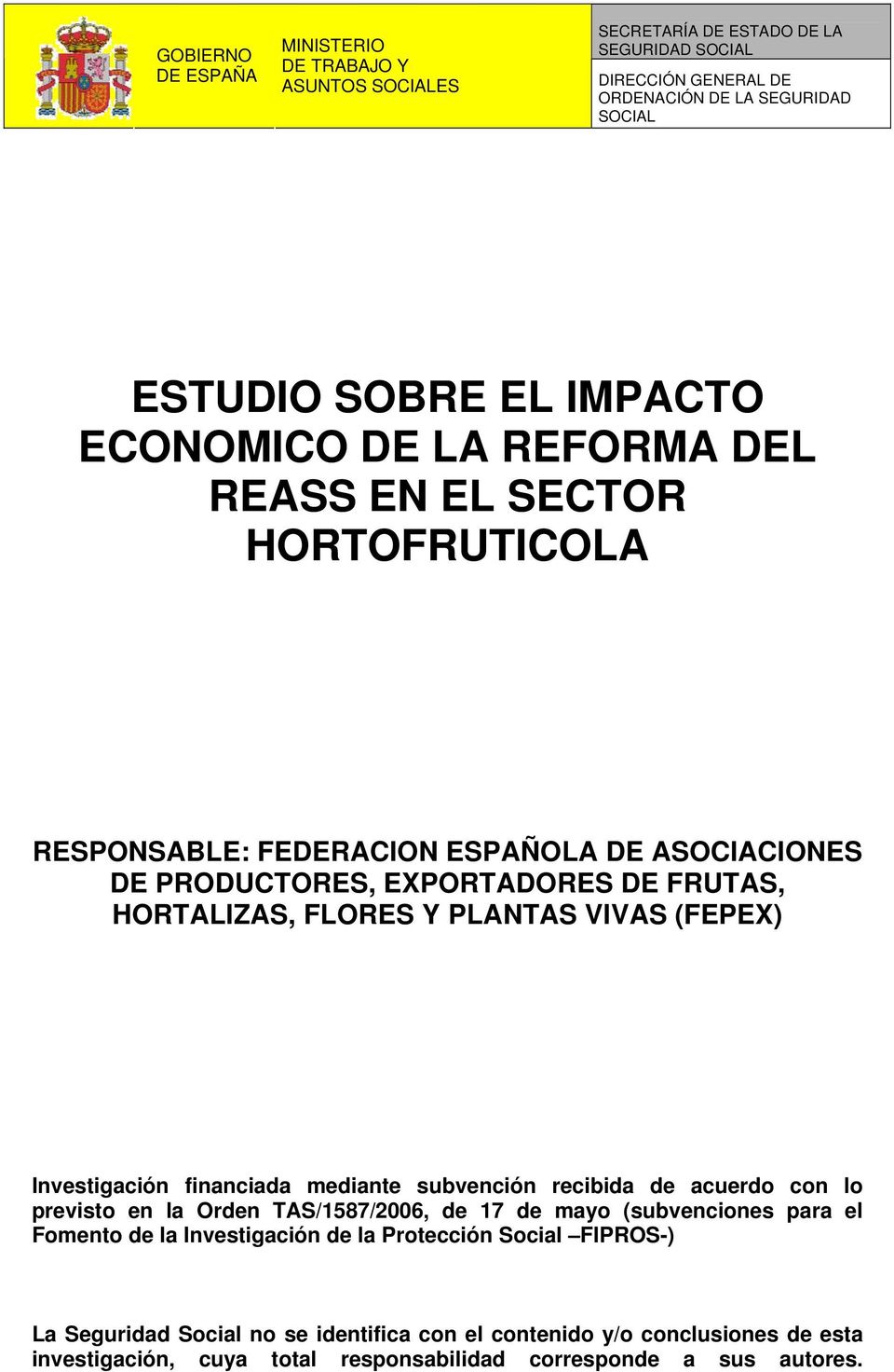PLANTAS VIVAS (FEPEX) Investigación financiada mediante subvención recibida de acuerdo con lo previsto en la Orden TAS/1587/2006, de 17 de mayo (subvenciones para el Fomento de la