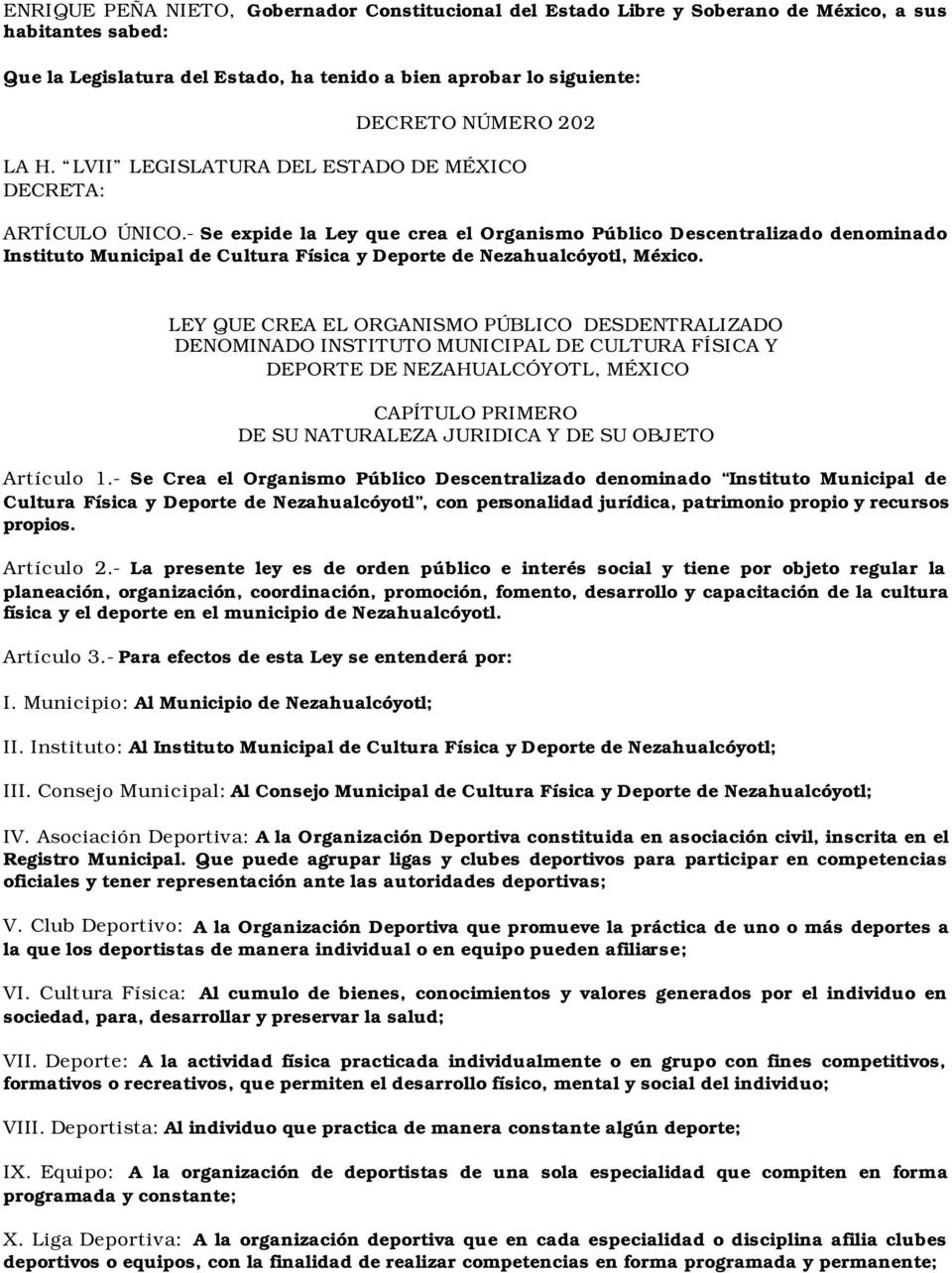 - Se expide la Ley que crea el Organismo Público Descentralizado denominado Instituto Municipal de Cultura Física y Deporte de Nezahualcóyotl, México.